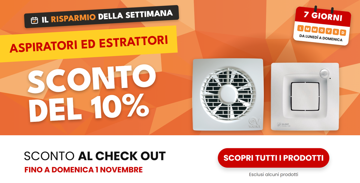 Il risparmio della settimana: aspiratori ed estrattori, sconto del 10 % nel carrello fino a domenica 1 novembre, esclusi alcuni prodotti
